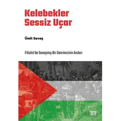 Kelebekler Sessiz Uçar/Filistin’de Savaşmış Bir Devrimcinin Anıları