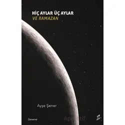 Hiç Aylar Üç Aylar ve Ramazan - Ayşe Şener - Okur Kitaplığı
