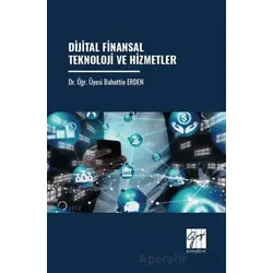 Dijital Finansal Teknoloji Ve Hizmetler - Bahattin Erden - Gazi Kitabevi