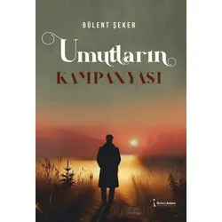 Umutların Kampanyası - Bülent Şeker - İkinci Adam Yayınları