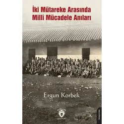 İki Mütareke Arasında Milli Mücadele Anıları - Ergun Korbek - Dorlion Yayınları