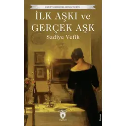 İlk Aşkı ve Gerçek Aşk - Sadiye Vefik - Dorlion Yayınları