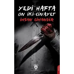 Yedi Hafta On İki Cinayet - İhsan Cihangir - Dorlion Yayınları