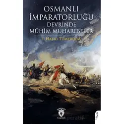 Osmanlı İmparatorluğu Devrinde Mühim Muharebeler - İ. Hakkı Tümerdem - Dorlion Yayınları