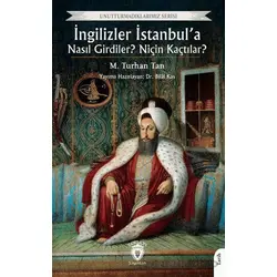 İngilizler İstanbul’a Nasıl Girdiler? Niçin Kaçtılar? - M. Turhan Tan - Dorlion Yayınları