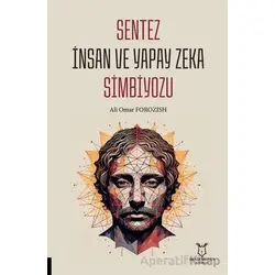 Sentez İnsan ve Yapay Zeka Simbiyozu - Ali Omar Forozish - Akademisyen Kitabevi