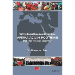 Türkiye Kamu Diplomasisi Ekseninde Afrika Açılım Politikası/Değerler-Fırsatlar-Yardımlar