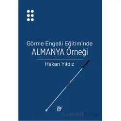 Görme Engelli Eğitiminde Almanya Örneği - Hakan Yıldız - Nobel Akademik Yayıncılık