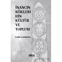 İnancın Kökleri Din Kültür ve Toplum - Emile Durkheim - Gece Kitaplığı