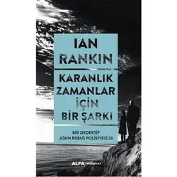 Karanlık Zamanlar İçin Bir Şarkı - Ian Rankin - Alfa Yayınları