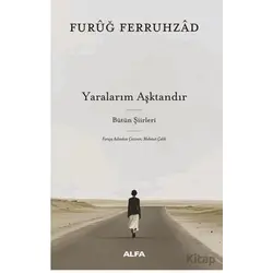 Yaralarım Aşktandır - Furuğ Ferruhzad - Alfa Yayınları