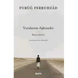 Yaralarım Aşktandır - Furuğ Ferruhzad - Alfa Yayınları