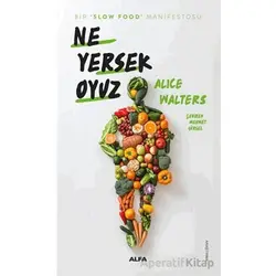Ne Yersek Oyuz - Alice Waters - Alfa Yayınları