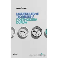 Modernleşme Teorileri ve Postmodern Durum - Ahmet Özkiraz - Çizgi Kitabevi Yayınları