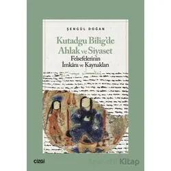 Kutadgu Bilig’de Ahlak ve Siyaset Felsefelerinin İmkanı ve Kaynakları