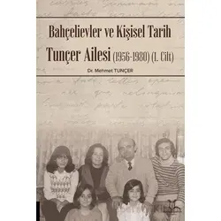 Bahçelievler ve Kişisel Tarih Tunçer Ailesi (1956-1980) -Cilt I