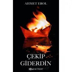 Çekip Giderdin - Ahmet Erol - Epsilon Yayınevi