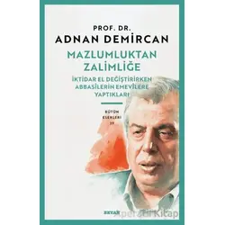 Mazlumluktan Zalimliğe/İktidar El Değiştirirken Abbasilerin Emevilere Yaptıkları