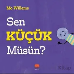 Sen Küçük Müsün? - Mo Willems - Uçan Fil Yayınları