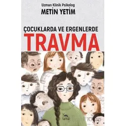 Çocuklarda ve Ergenlerde Travma - Metin Yetim - Sarmal Kitabevi