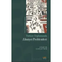 Tu¨rkiye Toplumunda Zihniyet Problemleri - Kadir Canatan - Eski Yeni Yayınları