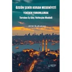Özgün Şehir Kuran Medeniyeti Yeniden Yorumlamak - Ayşe Karakaş - Serüven Yayınevi