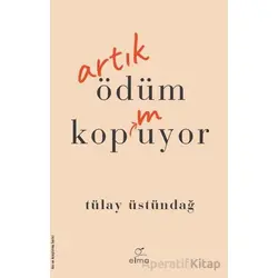Artık Ödüm Kopmuyor - Tülay Üstündağ - ELMA Yayınevi