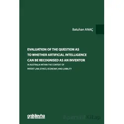Evaluation Of The Question As To Whether Artificial Intelligence Can Be Recognised As An Inventor In