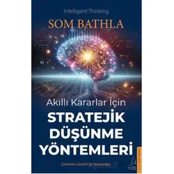 Akıllı Kararlar İçin Stratejik Düşünme Yöntemleri - Som Bathla - Destek Yayınları