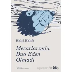 Mezarlarında Dua Eden Olmadı - Halid Halife - Delidolu