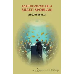 Soru ve Cevaplarla Su Altı Sporları - Selçuk Sofular - Akıl Fikir Yayınları