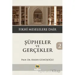 Şüpheler ve Gerçekler 2- Fıkhi Meselelere Dair - Hasan Gümüşoğlu - Kayıhan Yayınları