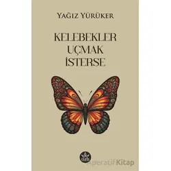 Kelebekler Uçmak İsterse - Yağız Yürüker - Elpis Yayınları