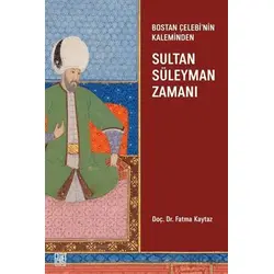 Bostan Çelebi’nin Kaleminden: Sultan Süleymen Zamanı - Fatma Kaytaz - Palet Yayınları