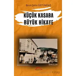 Küçük Kasaba Büyük Hikaye - Birol Çetin Üstündağ - Kırmızı Çatı Yayınları