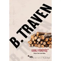 Kanlı Yürüyüş - B. Traven - Sel Yayıncılık