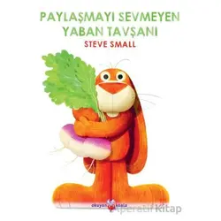 Paylaşmayı Sevmeyen Yaban Tavşanı - Steve Small - Okuyan Koala