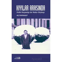 Kıyılar Arasında- Fethi Kayaalp ile Nehir Söyleşi - Ali Kayaalp - Bağlam Yayınları
