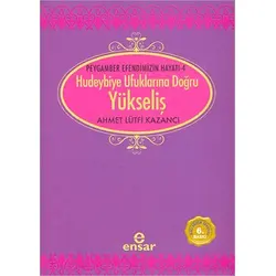 Hudeybiye Ufuklarına Doğru Yükseliş - Ahmet Lütfi Kazancı - Ensar Neşriyat