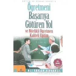 Öğretmeni Başarıya Götüren Yol ve Nitelikli Öğretmen - Ali Erkan Kavaklı - Ensar Neşriyat