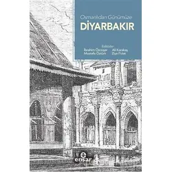 Osmanlıdan Günümüze Diyarbakır - Kolektif - Ensar Neşriyat