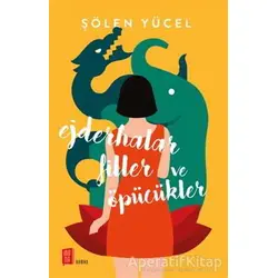 Ejderhalar Filler ve Öpücükler - Şölen Yücel - Mona Kitap