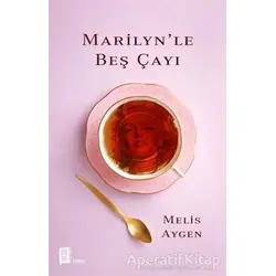 Marilyn’le Beş Çayı - Melis Aygen - Mona Kitap