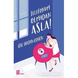 Telefonum Olmadan Asla! - İdil Hazan Kohen - Mona Kitap