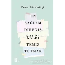 En Sağlam Direniş Kalbi Temiz Tutmak - Tuna Kiremitçi - Mona Kitap