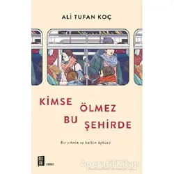 Kimse Ölmez Bu Şehirde - Ali Tufan Koç - Mona Kitap