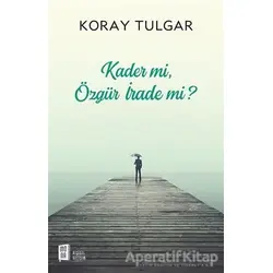 Kader Mi Özgür İrade Mi? - Koray Tulgar - Mona Kitap