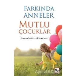 Farkında Anneler Mutlu Çocuklar - Nurulhüda Ayla Kırıkçılar - Az Kitap