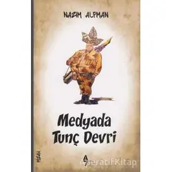 Medyada Tunç Devri - Nazım Alpman - A7 Kitap