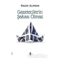 Gazetecilerin Şakası Olmaz - Nazım Alpman - A7 Kitap